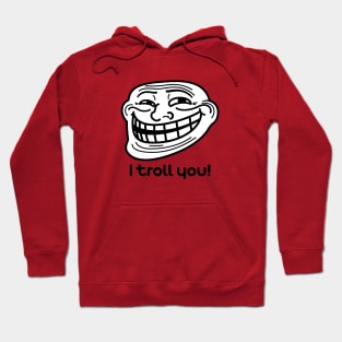 I troll you (Trollface Re-Design) Hoodie